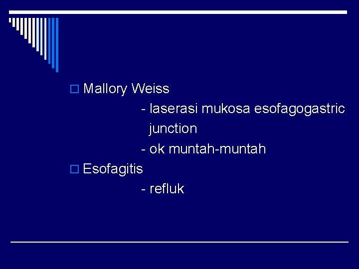 o Mallory Weiss - laserasi mukosa esofagogastric junction - ok muntah-muntah o Esofagitis -