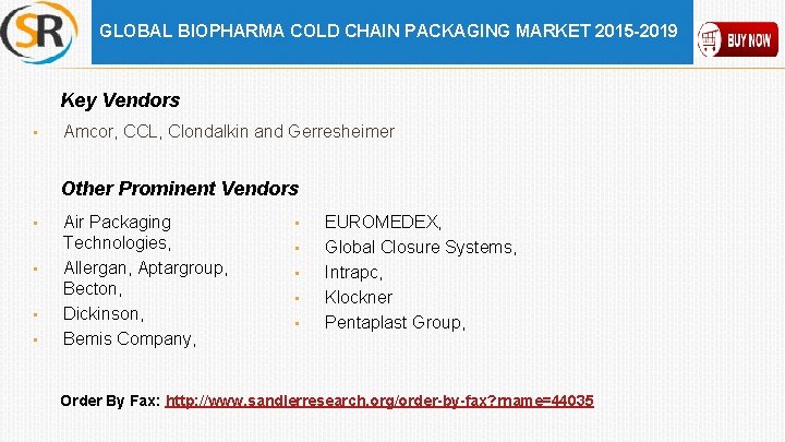 GLOBAL BIOPHARMA COLD CHAIN PACKAGING MARKET 2015 -2019 Key Vendors • Amcor, CCL, Clondalkin