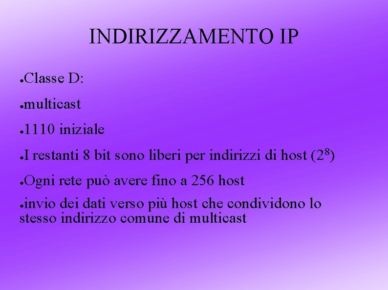 INDIRIZZAMENTO IP ● Classe D: ● multicast ● 1110 iniziale ● I restanti 8