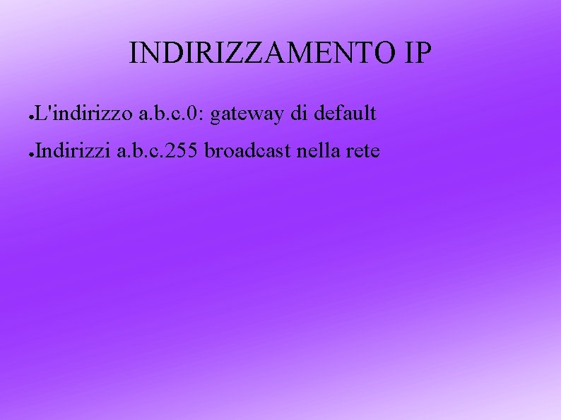 INDIRIZZAMENTO IP ● L'indirizzo a. b. c. 0: gateway di default ● Indirizzi a.