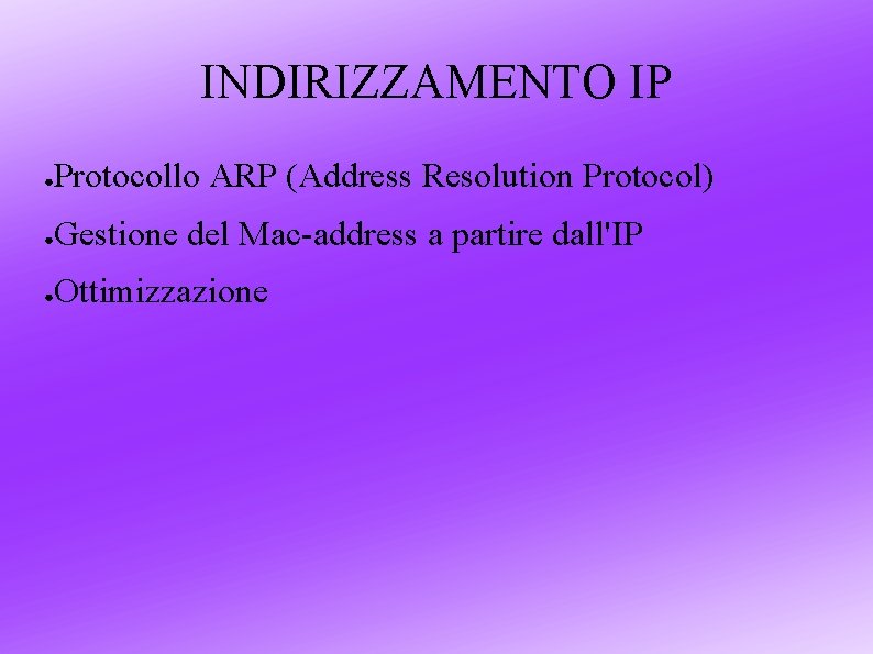 INDIRIZZAMENTO IP ● Protocollo ARP (Address Resolution Protocol) ● Gestione del Mac-address a partire