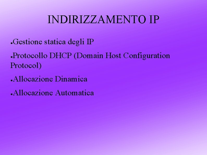 INDIRIZZAMENTO IP ● Gestione statica degli IP Protocollo DHCP (Domain Host Configuration Protocol) ●