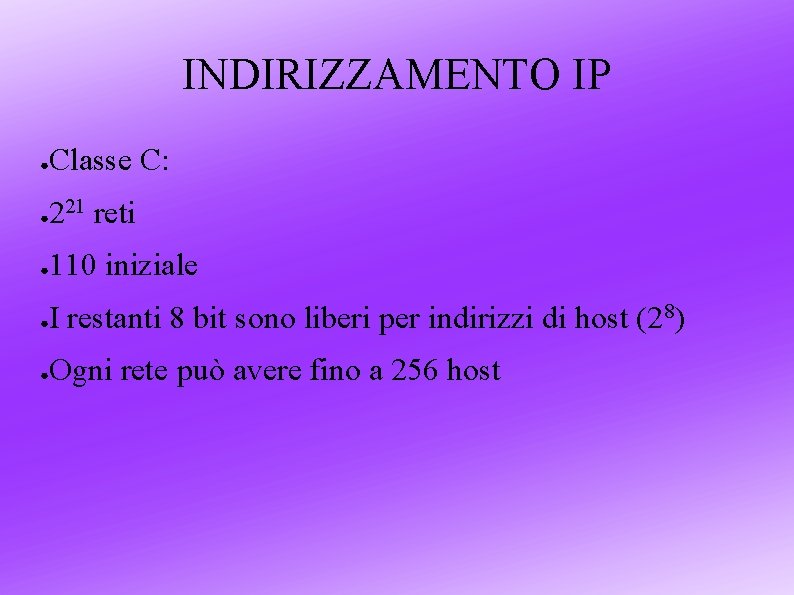 INDIRIZZAMENTO IP ● Classe C: ● 221 reti ● 110 iniziale ● I restanti