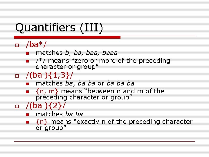 Quantifiers (III) o /ba*/ n n o /(ba ){1, 3}/ n n o matches