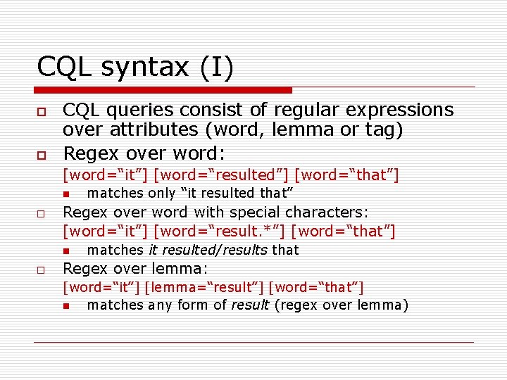 CQL syntax (I) o o CQL queries consist of regular expressions over attributes (word,