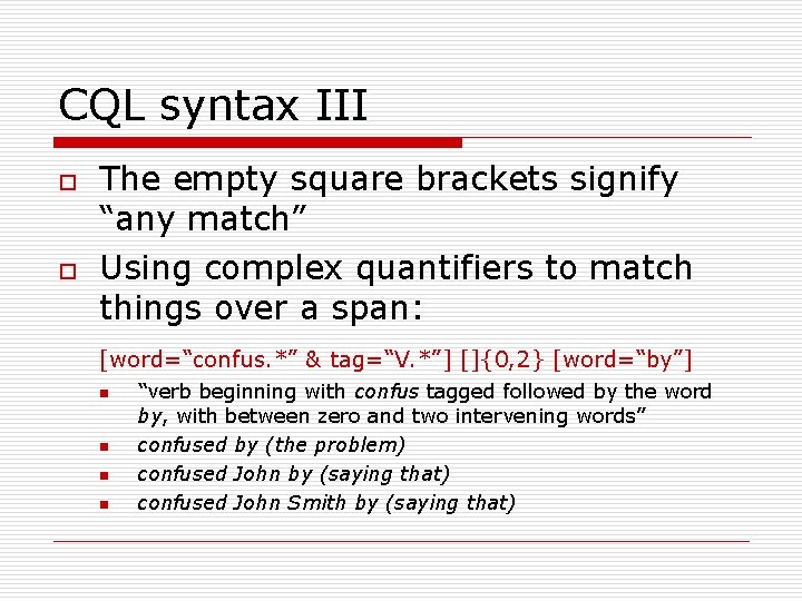 CQL syntax III o o The empty square brackets signify “any match” Using complex