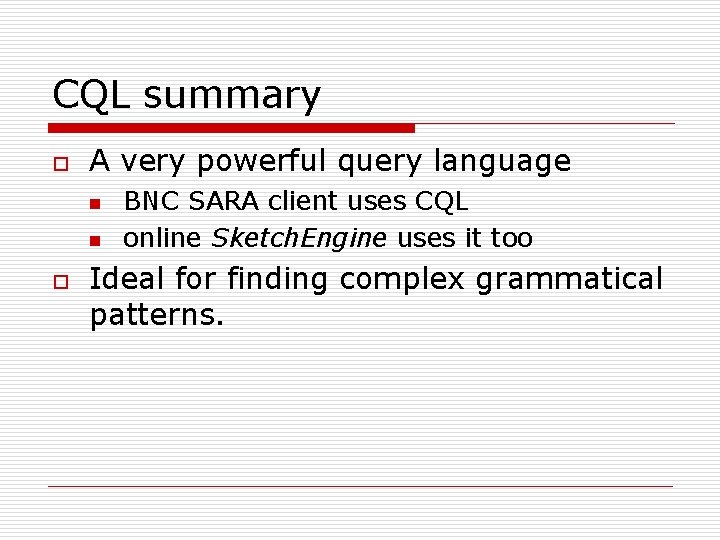 CQL summary o A very powerful query language n n o BNC SARA client
