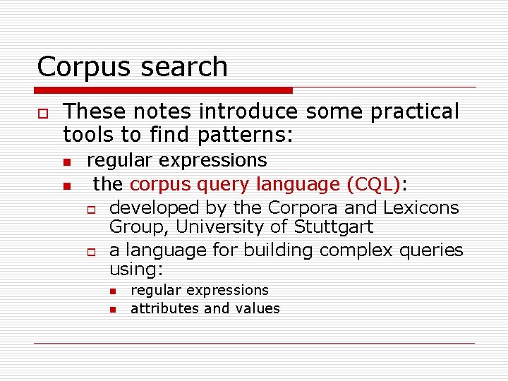 Corpus search o These notes introduce some practical tools to find patterns: n n
