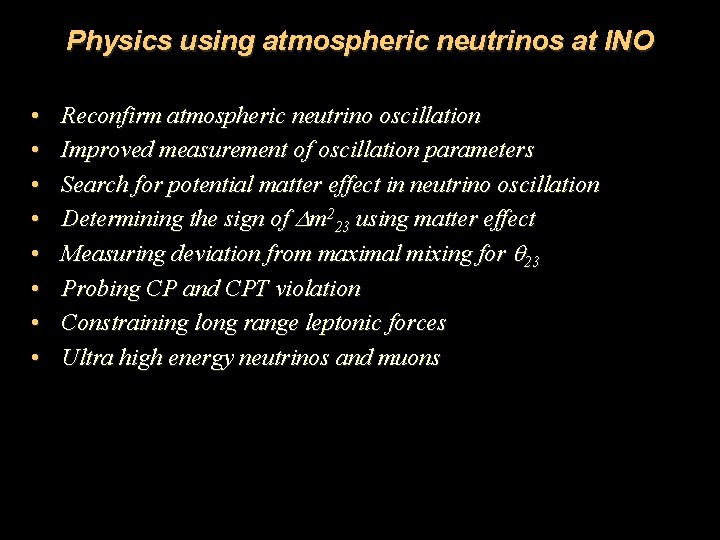 Physics using atmospheric neutrinos at INO • • Reconfirm atmospheric neutrino oscillation Improved measurement