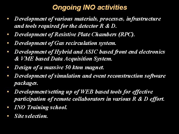 Ongoing INO activities • Development of various materials, processes, infrastructure and tools required for