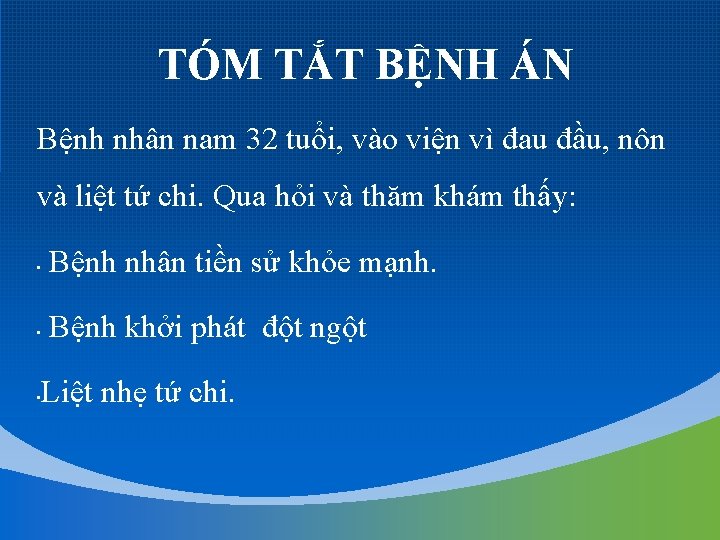 TÓM TẮT BỆNH ÁN Bệnh nhân nam 32 tuổi, vào viện vì đau đầu,