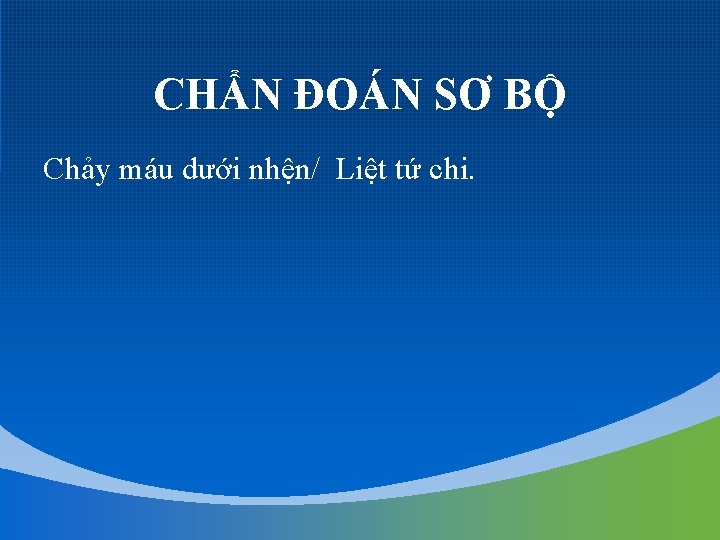 CHẨN ĐOÁN SƠ BỘ Chảy máu dưới nhện/ Liệt tứ chi. 