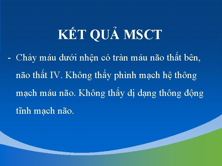 KẾT QUẢ MSCT - Chảy máu dưới nhện có tràn máu não thất bên,