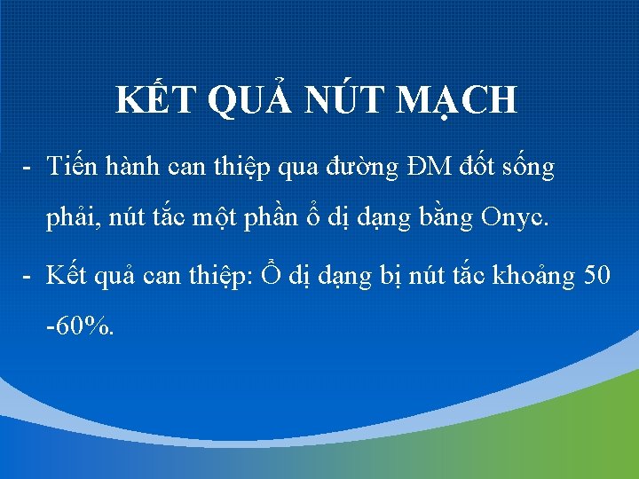 KẾT QUẢ NÚT MẠCH - Tiến hành can thiệp qua đường ĐM đốt sống