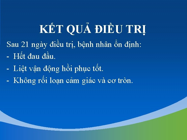 KẾT QUẢ ĐIỀU TRỊ Sau 21 ngày điều trị, bệnh nhân ổn định: -