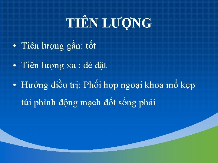 TIÊN LƯỢNG • Tiên lượng gần: tốt • Tiên lượng xa : dè dặt