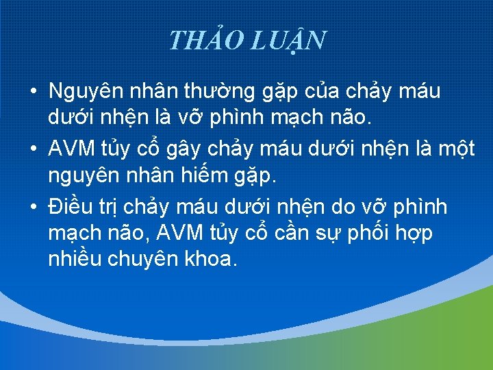 THẢO LUẬN • Nguyên nhân thường gặp của chảy máu dưới nhện là vỡ