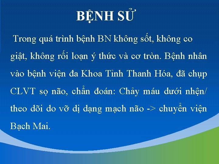 BỆNH SỬ Trong quá trình bệnh BN không sốt, không co giật, không rối