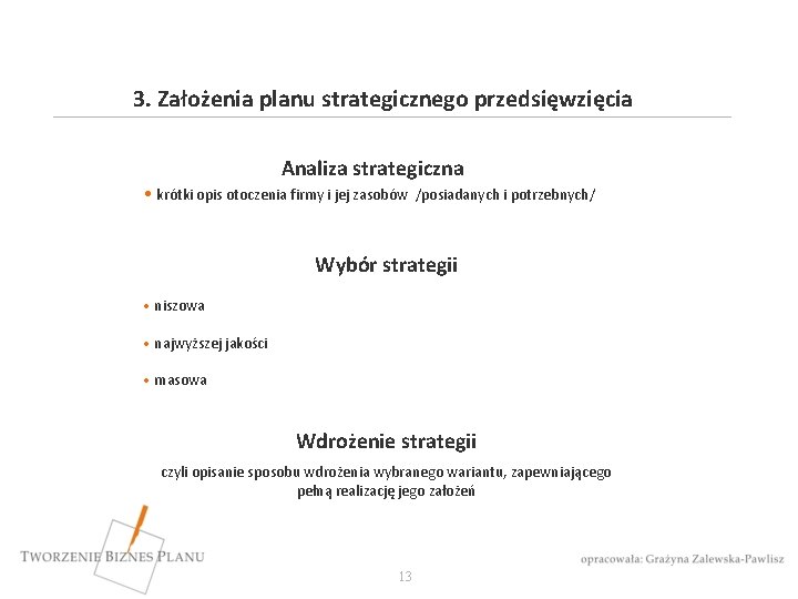 3. Założenia planu strategicznego przedsięwzięcia Analiza strategiczna • krótki opis otoczenia firmy i jej