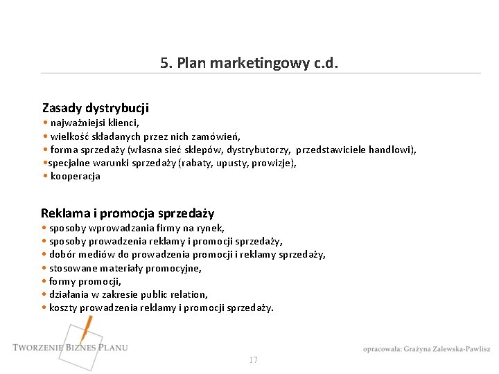 5. Plan marketingowy c. d. Zasady dystrybucji • najważniejsi klienci, • wielkość składanych przez