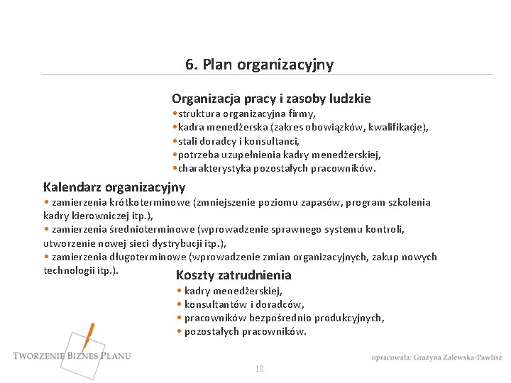 6. Plan organizacyjny Organizacja pracy i zasoby ludzkie • struktura organizacyjna firmy, • kadra