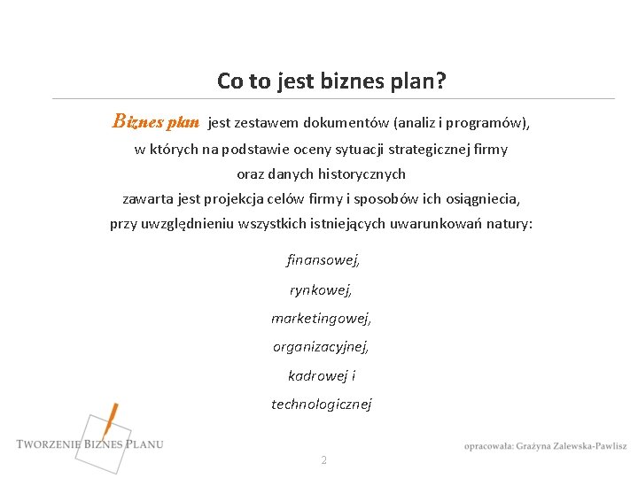 Co to jest biznes plan? Biznes plan jest zestawem dokumentów (analiz i programów), w