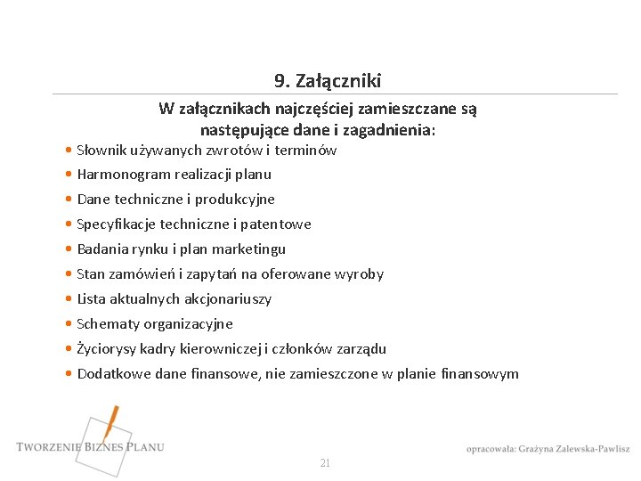 9. Załączniki W załącznikach najczęściej zamieszczane są następujące dane i zagadnienia: • Słownik używanych