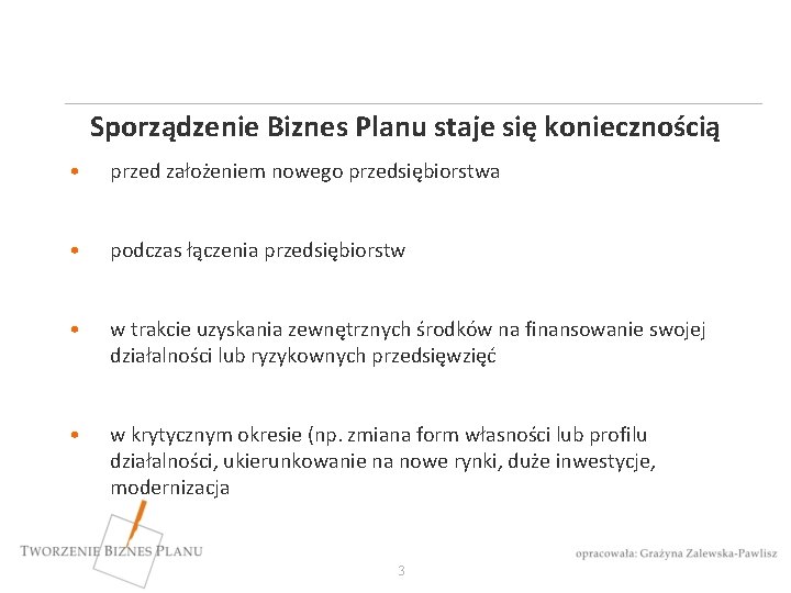 Sporządzenie Biznes Planu staje się koniecznością • przed założeniem nowego przedsiębiorstwa • podczas łączenia