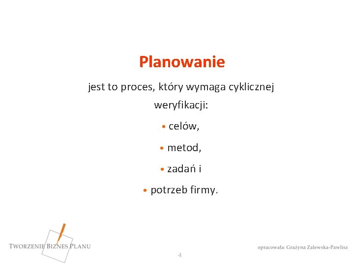 Planowanie jest to proces, który wymaga cyklicznej weryfikacji: • celów, • metod, • zadań