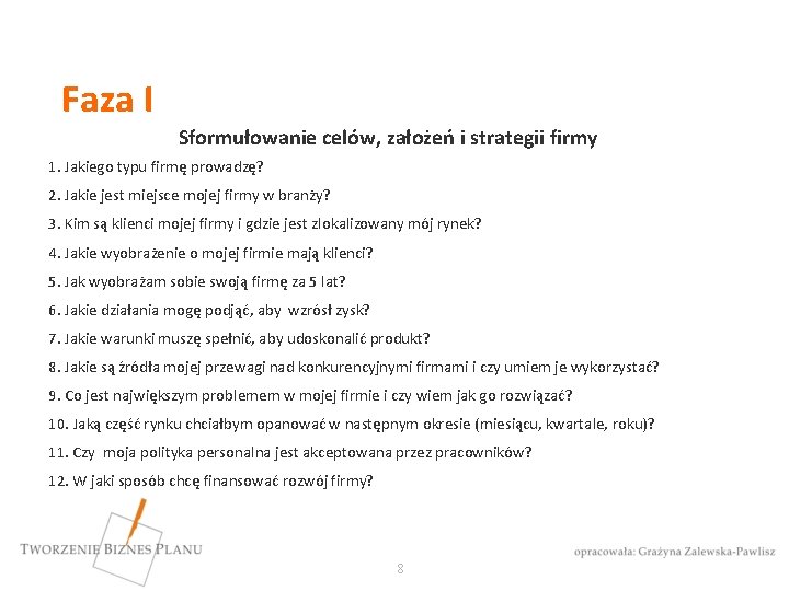 Faza I Sformułowanie celów, założeń i strategii firmy 1. Jakiego typu firmę prowadzę? 2.