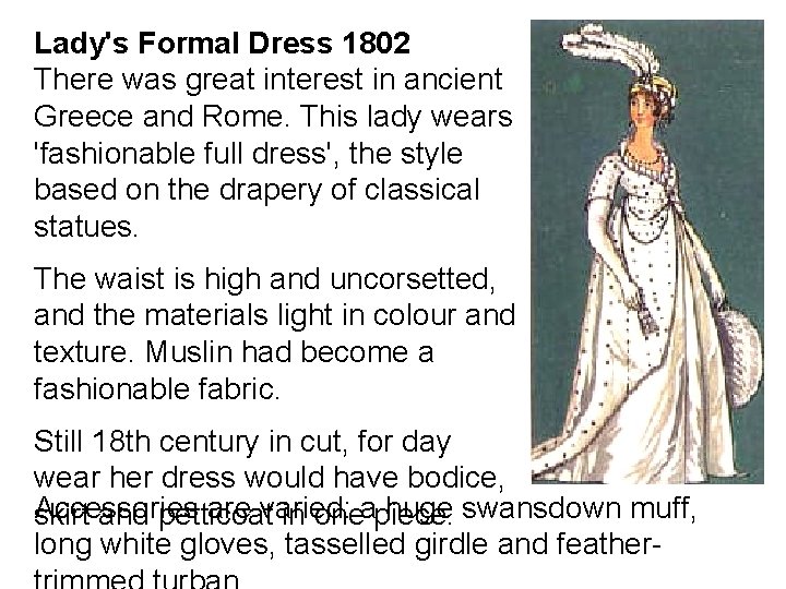 Lady's Formal Dress 1802 There was great interest in ancient Greece and Rome. This