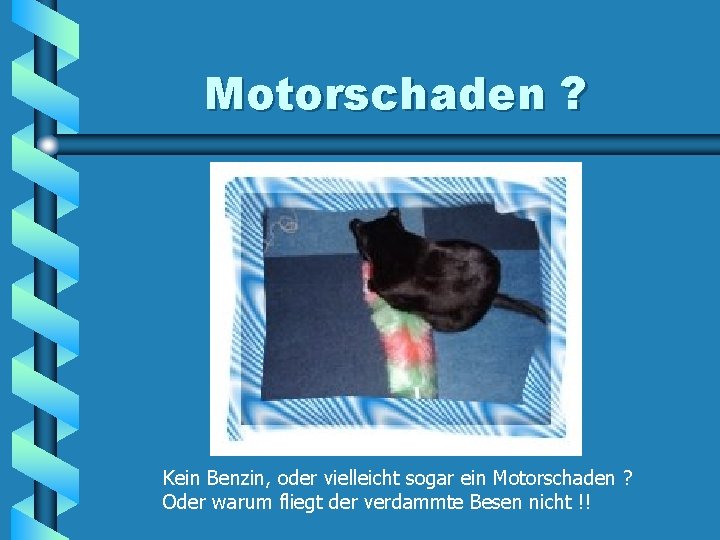 Motorschaden ? Kein Benzin, oder vielleicht sogar ein Motorschaden ? Oder warum fliegt der