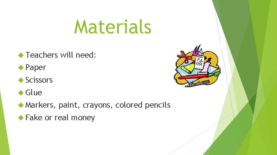 Materials Teachers will need: Paper Scissors Glue Markers, Fake paint, crayons, colored pencils or