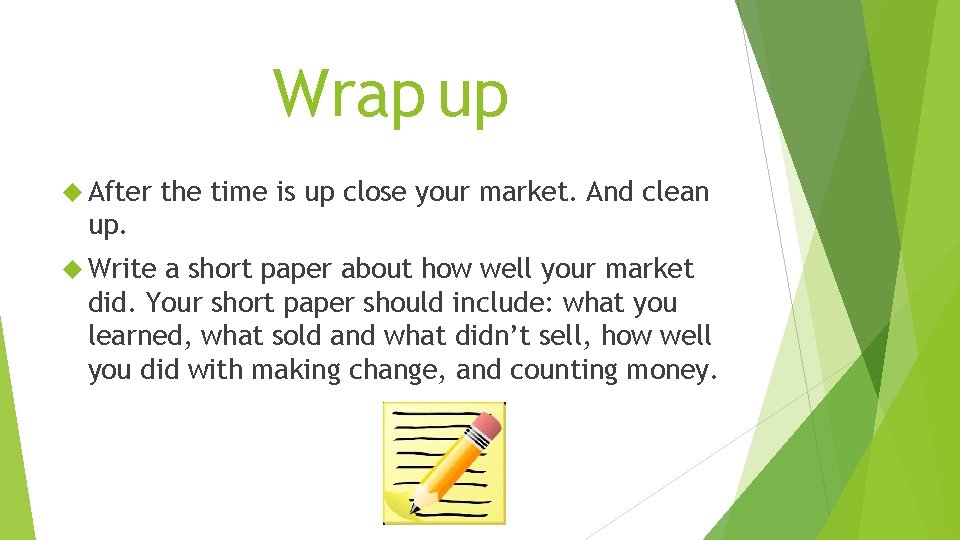 Wrap up After the time is up close your market. And clean up. Write