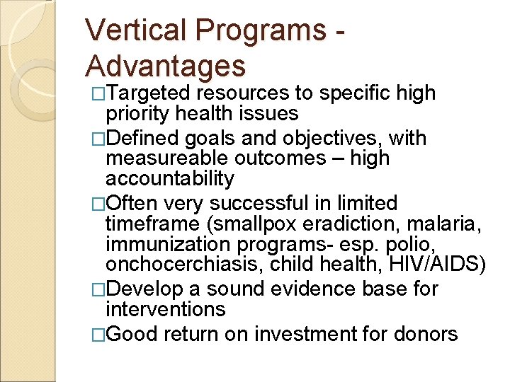 Vertical Programs Advantages �Targeted resources to specific high priority health issues �Defined goals and