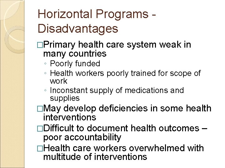 Horizontal Programs Disadvantages �Primary health care system weak in many countries ◦ Poorly funded