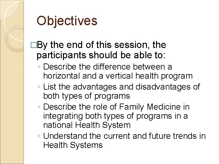 Objectives �By the end of this session, the participants should be able to: ◦