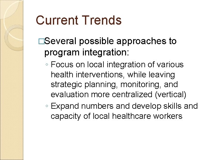 Current Trends �Several possible approaches to program integration: ◦ Focus on local integration of