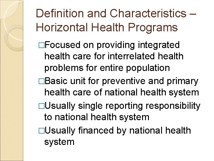 Definition and Characteristics – Horizontal Health Programs �Focused on providing integrated health care for