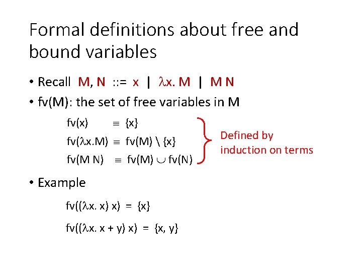 Formal definitions about free and bound variables • Recall M, N : : =