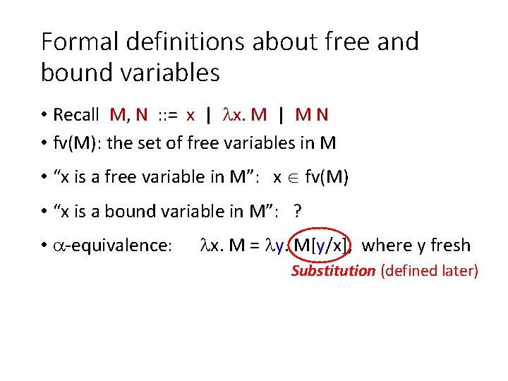 Formal definitions about free and bound variables • Recall M, N : : =