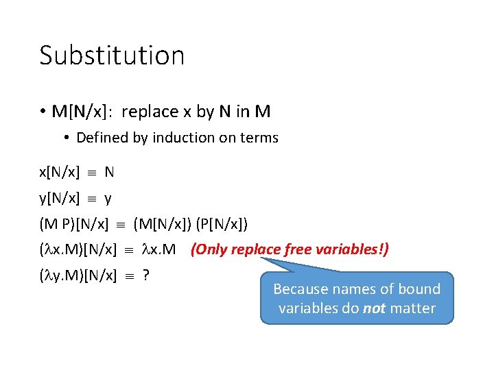 Substitution • M[N/x]: replace x by N in M • Defined by induction on