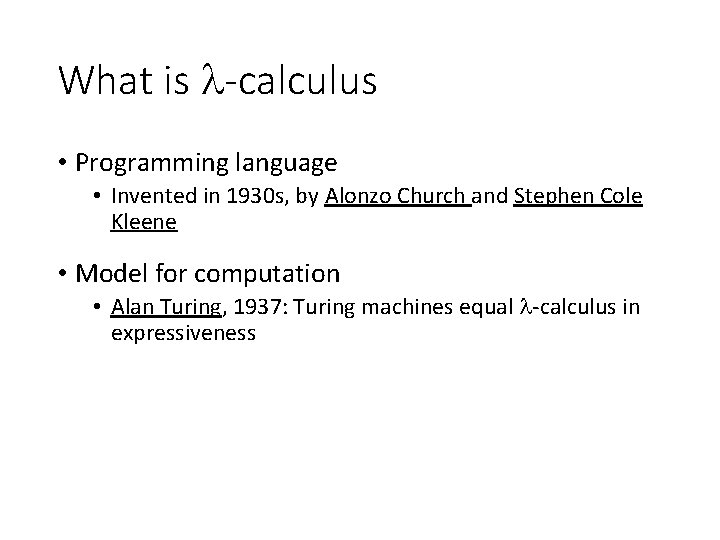 What is -calculus • Programming language • Invented in 1930 s, by Alonzo Church