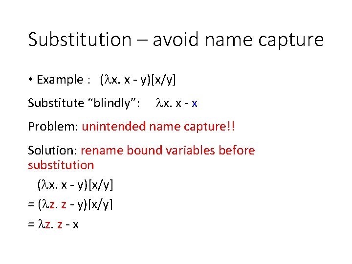 Substitution – avoid name capture • Example : ( x. x - y)[x/y] Substitute