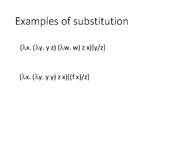 Examples of substitution ( x. ( y. y z) ( w. w) z x)[y/z]