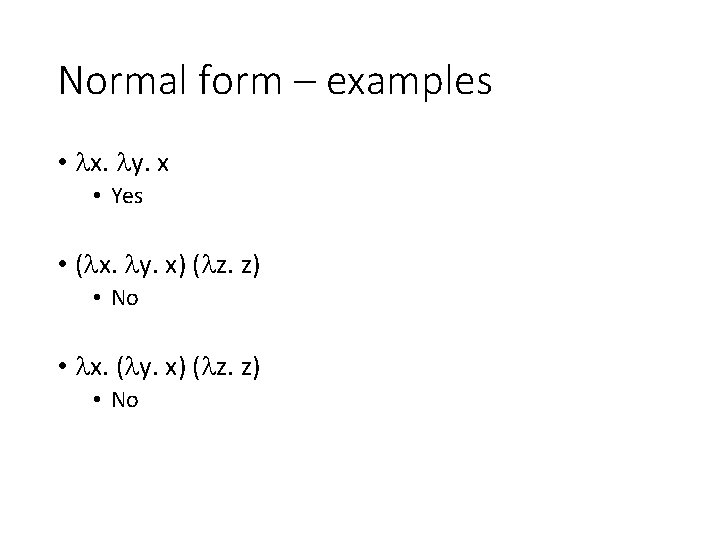 Normal form – examples • x. y. x • Yes • ( x. y.