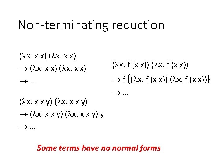 Non-terminating reduction ( x. x x) … ( x. x x y) y …