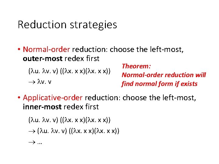 Reduction strategies • Normal-order reduction: choose the left-most, outer-most redex first ( u. v.