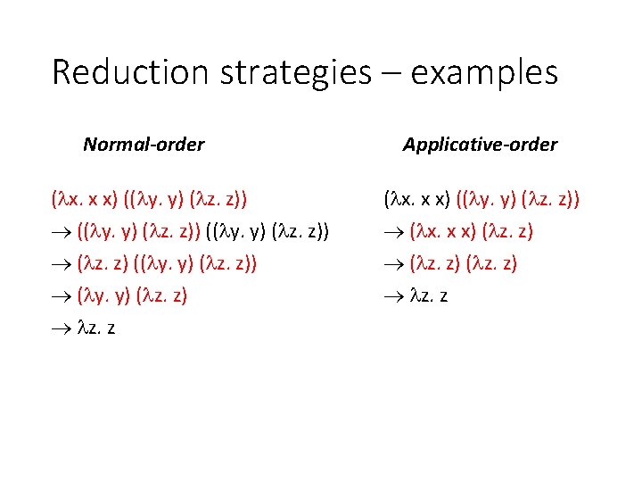 Reduction strategies – examples Normal-order ( x. x x) (( y. y) ( z.