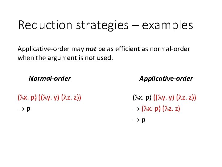 Reduction strategies – examples Applicative-order may not be as efficient as normal-order when the